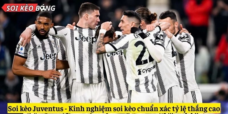 Soi kèo Juventus - Kinh nghiệm soi kèo tỷ lệ thắng cao