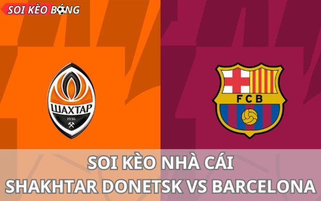 Soi kèo trận Shakhtar Donetsk vs Barcelona
