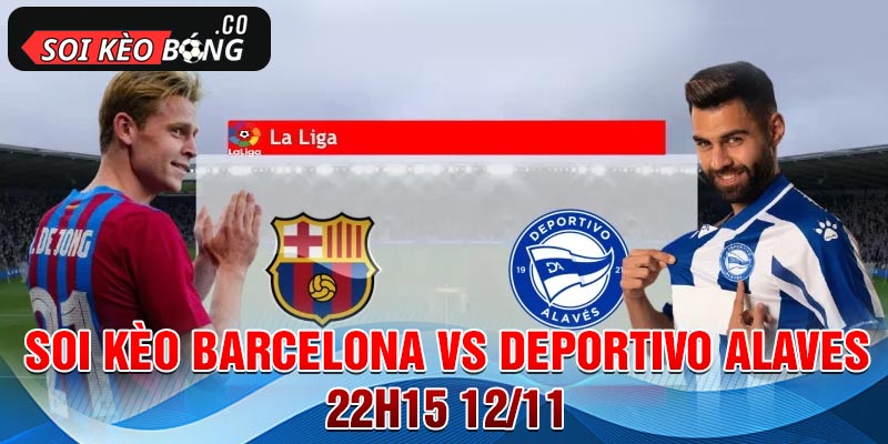 Soi kèo Barcelona vs Deportivo Alaves ngày 12/11