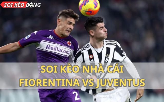 Soi kèo Fiorentina vs Juventus ngày 6/11