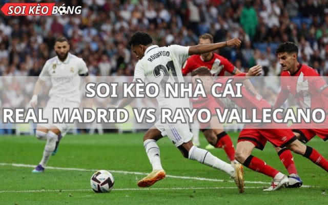 Soi kèo Real Madrid vs Rayo Vallecano